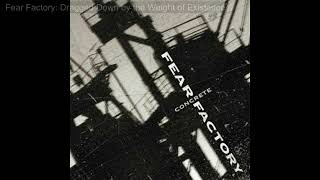 Fear Factory: Dragged Down By The Weight Of Existence