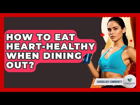How To Eat Heart-Healthy When Dining Out? - Cardiology Community