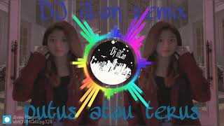 Download lagu DJ PUTUS ATAU TERUS REMIX TERBARU 2021 mp3