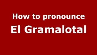 How to pronounce El Gramalotal