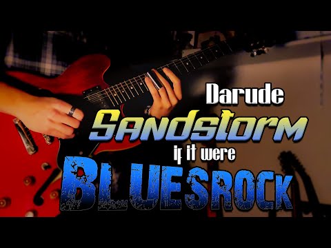 Darude - Sandstorm, if it were BLUESROCK