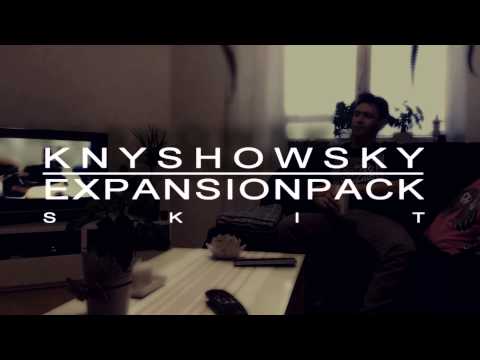 KNYSHOWSKY - EXPANSIONPACK SKIT