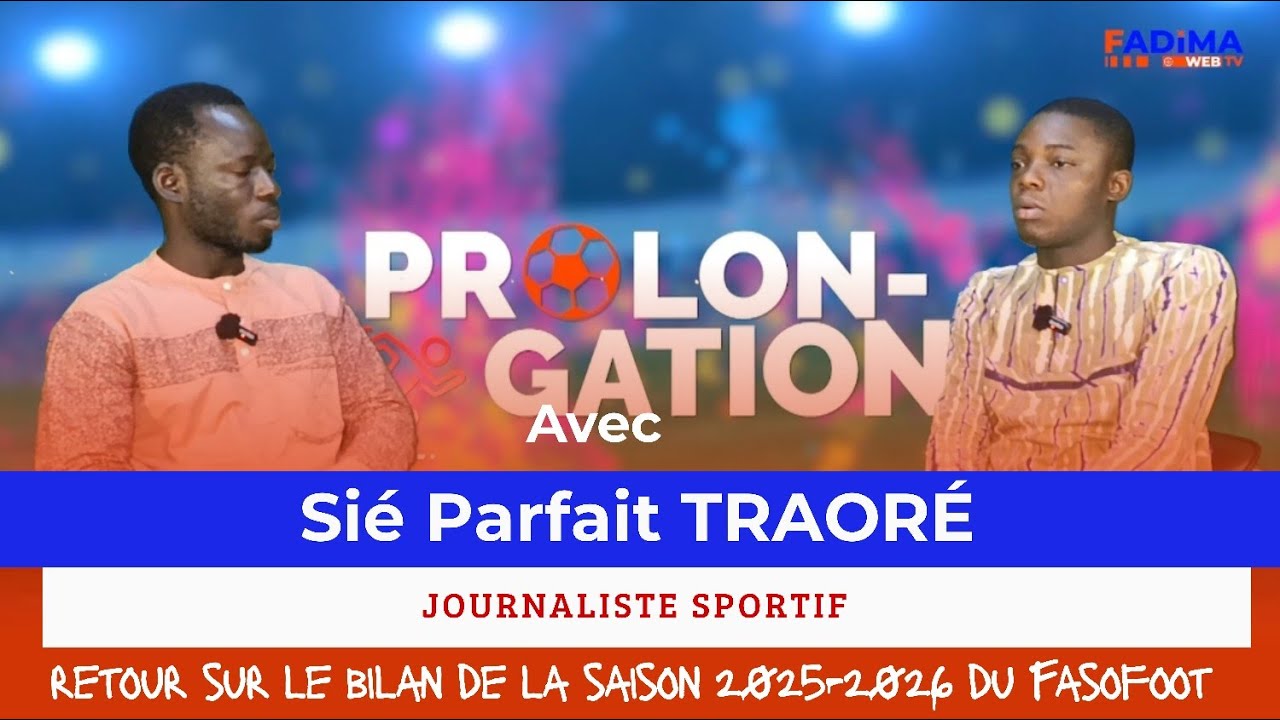 #Prolongations: Retour su le bilan de la saison 2025-2026 du Fasofoot avec Sie Parfait TRAORÉ.