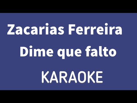 “Dime que falto” (Zacarias Ferreira karaoke)