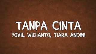 Download lagu Tanpa Cinta - Yovie Widianto, Tiara Andini (Lyrics) mp3