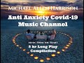 Anti Anxiety Covid-19 Music Channel - 5 hr. Long Play Compilation By Michael Allen Harrison