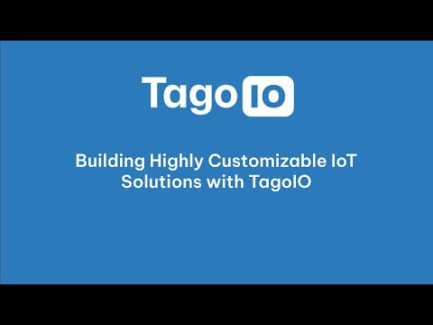Building Highly Customizable IoT Solutions with TagoIO
