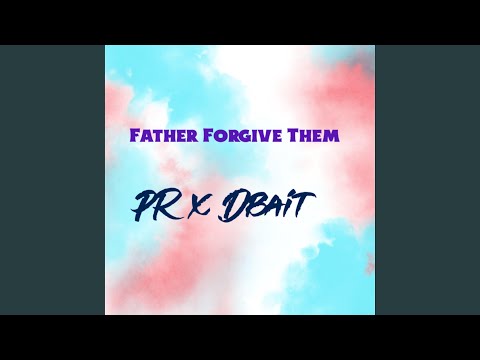 Father Forgive Them (feat. Dbait)