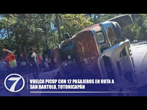 Vuelca picop con 12 pasajeros en ruta a San Bartolo, Totonicapán