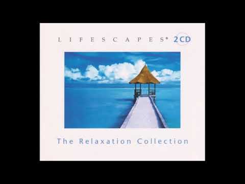 The Relaxation Collection [Disc 1] - Lifescapes Compilation
