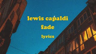Fade - Lewis Capaldi (Lyrics)