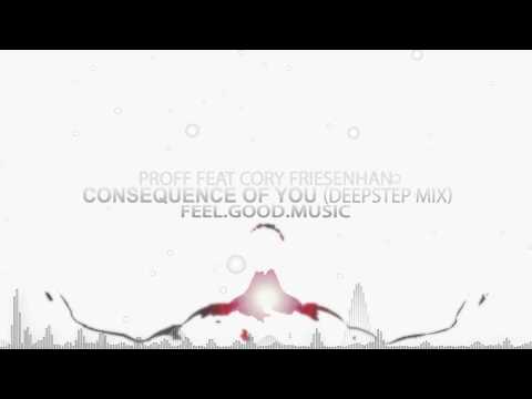 Proff Feat. Cory Friesenhan - Consequence Of You (deepstep Mix) Dubstep