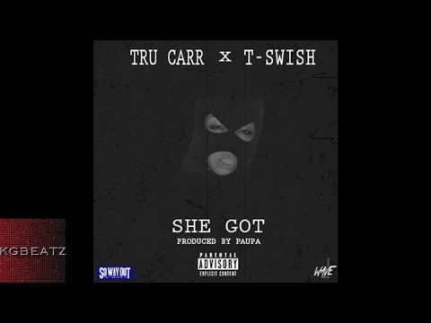 Tru Carr ft. T-Swish - She Got [Prod. By Paupa] [New 2016]