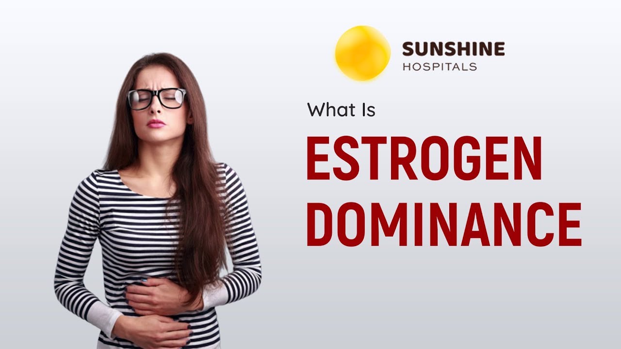 Hormonal imbalance It Might Be Estrogen Dominance | Sunshine Hsopitals