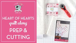 Heart of Hearts Quilt Along: Video 1 Prep &amp; Cutting