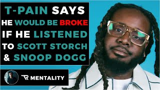 T-Pain Says He Would Be Broke If He Listened To Snoop &amp; Scott Storch