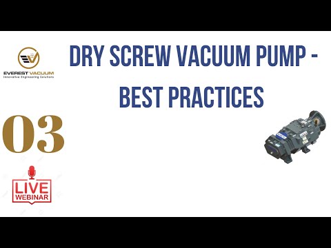 Webinar-3: Dry Screw Vacuum Pump - Best Practices (Everest Vacuum)