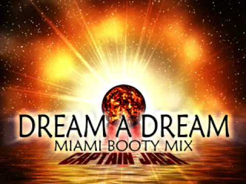 DREAM A DREAM (MIAMI BOOTY MIX)- CAPTAIN JACK