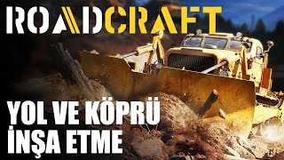 YOL VE KÖPRÜ İNŞA ETME | RoadCraft (Türkçe İlk Bakış)