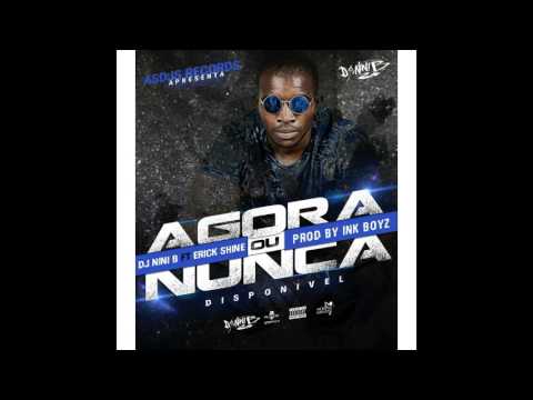 Dj Nini B - Agora ou Nunca Feat Erick Shine