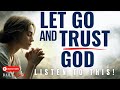 LET GO AND TRUST GOD | Overcoming Worry and Anxiety (Christian Motivation & Morning Prayer)