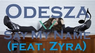 Odesza - Say My Name (feat. Zyra) TNS