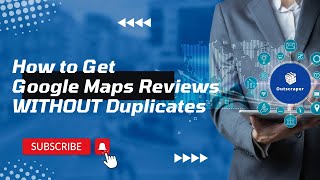 How to Get Google Maps Reviews WITHOUT Duplicates