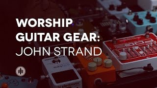 Worship Guitar Gear: John Strand