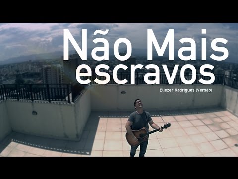 Não Mais Escravos - Eliezer Rodrigues
