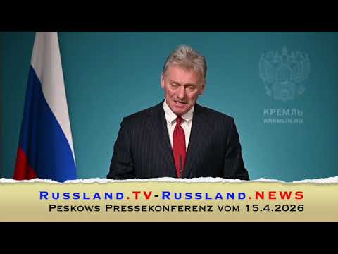 Peskows Pressekonferenz vom 15.4.2026