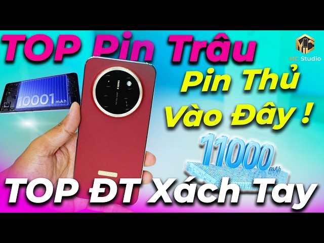 Top 10 điện thoại pin trâu nhất thế giới: 11.000 mAh, 10.000mAh - chiến game khủng, màn đẹp...