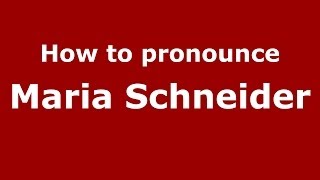 How to pronounce Maria Schneider
