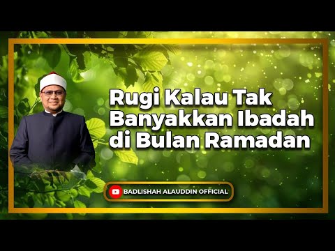 Rugi Kalau Tak Banyakkan Ibadah di Bulan Ramadhan - Dato' Badli Shah Alauddin