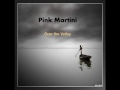 Pink Martini ~ Over the Valley