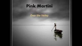 Pink Martini ~ Over the Valley