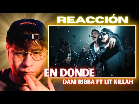 MEXICANO REACCIONA A Dani Ribba, LIT killah - EN DONDE (Official Video)