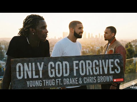 Only God Forgives_Young Thug Ft. Drake and Chris Brown