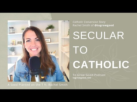 Secular to Catholic: Conversion Story ft. Rachel Smith of To Grow Good