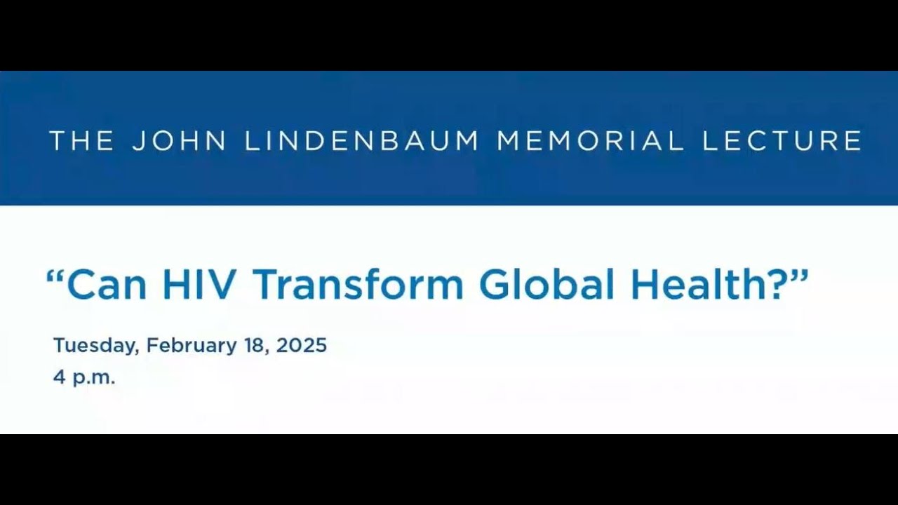 John Lindenbaum Memorial Lecture Series -- "Can HIV Transform Global Health?