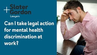 Can I take legal action for mental health discrimination at work?