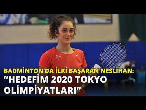 Türk sporunda badmintonda ilki başaran Neslihan'ın hedefi 2020 Tokyo Olimpiyatları
