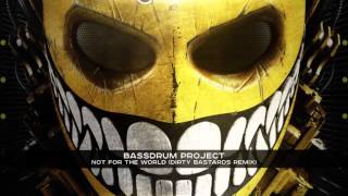 BASSDRUM PROJECT - NOT FOR THE WORLD ( DIRTY BASTARDS REMIX )