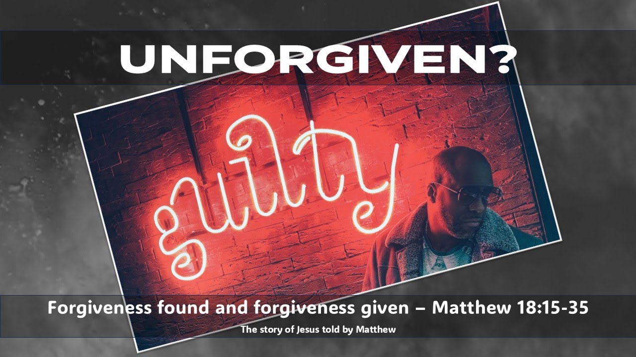 Unforgiven? Matthew 18:15-35