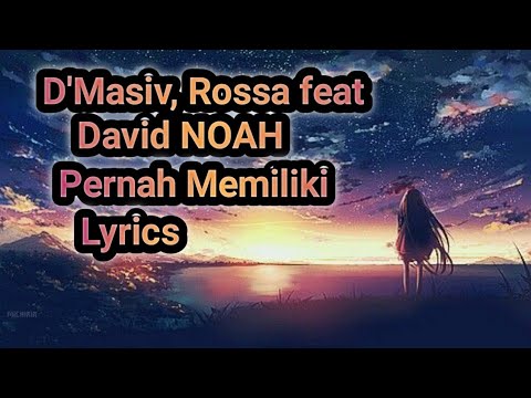D'Masiv, Rossa, feat David NOAH ~ Pernah Memiliki ( Lyrics )