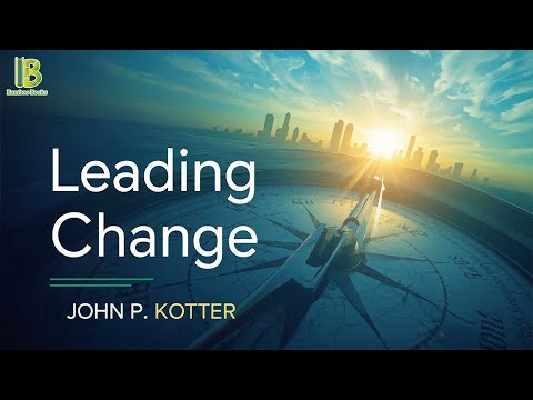 Leading Change - John P. Kotter | Book Summary