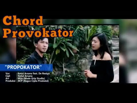 Chord "PROVOKATOR" , Ketut Arsana