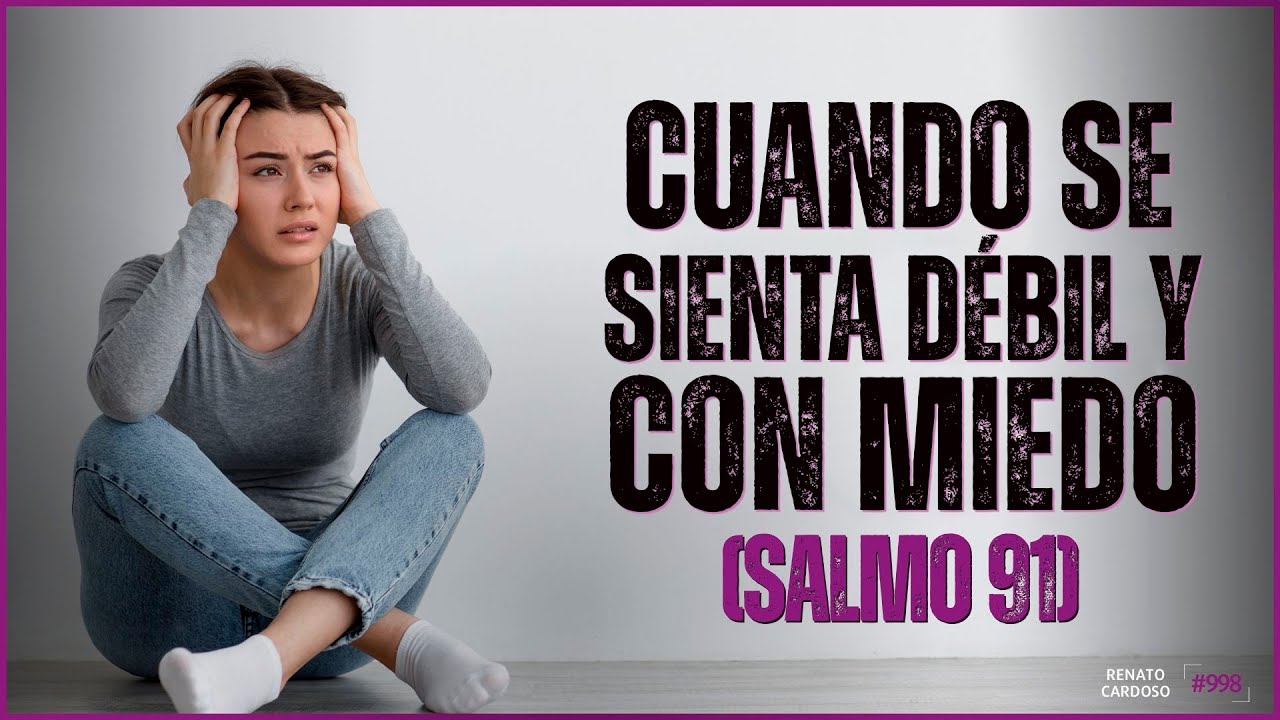 CUANDO SE SIENTA DÉBIL Y CON MIEDO (SALMO 91)