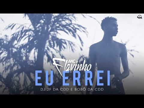 Mc Flavinho - Eu Errei (Áudio Oficial) DJs 2F da CDD e Bobô da CDD