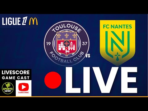 LIVE: Toulouse x Nantes REAL-TIME LIVE SCOREBOARD | LIGUE 1