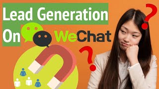 Lead generation on WeChat | What works, what doesn’t | Marketing in China